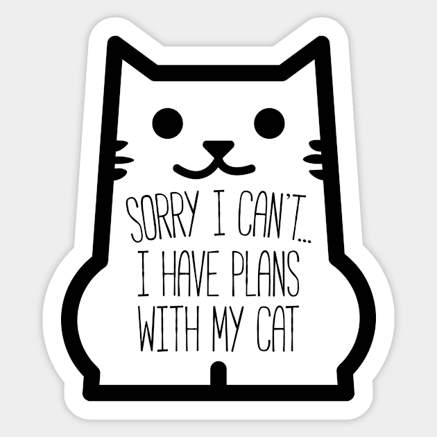 Sorry I Can't... I Have Plans With My Cat Sticker by Kyle O'Briant